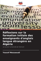 Réflexions sur la formation initiale des enseignants d'anglais langue étrangère en Algérie (French Edition) 620939776X Book Cover
