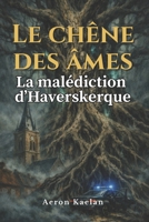 Le Chêne des Âmes: La malédiction d'Haverskerque (French Edition) B0GGRDT1TB Book Cover