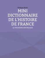 Mini Dictionnaire de l'Histoire de France: La Troisieme Republique 2322393894 Book Cover