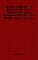 Modern Eloquence - A Library of After-Dinner Speeches, Lectures & Occasional Addresses - Vol III After-Dinner Speeches 1358170339 Book Cover