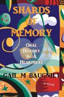 Shards of Memory: Oral History In A Heartbeat 1722132809 Book Cover