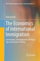 The Economics of International Immigration: Environment, Unemployment, the Wage Gap, and Economic Welfare 9811000913 Book Cover