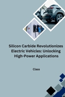 Silicon Carbide Revolutionizes Electric Vehicles: Unlocking High-Power Applications 3384252020 Book Cover