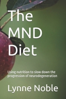 The MND Diet: Using nutrition to slow down the progression of neurodegeneration 1729472893 Book Cover