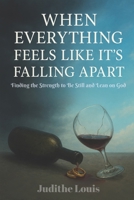 When Everything Feels Like It's Falling Apart: Finding the Strength to be still and Lean on God B0FP3TY1NC Book Cover