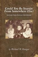 Could You Be Startin' From Somewhere Else?: Sketches From Buffalo And Beyond 1495248909 Book Cover