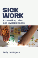 Sick Work: Exhaustion, Labor, and Invisible Illness 1478039035 Book Cover