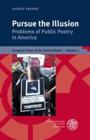 Pursue the Illusion: Problems of Public Poetry in America 3825357511 Book Cover