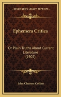Ephemera Critica; Or, Plain Truths about Current Literature 9354842445 Book Cover