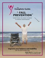 The Complete Guide to Fall Prevention: 3-Part Guide to Improve Balance and Prevent Falls 0985602511 Book Cover