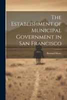 The establishment of municipal government in San Francisco 1240100825 Book Cover
