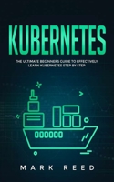Kubernetes: The Ultimate Beginners Guide to Effectively Learn Kubernetes Step-by-Step B08GFSK2KS Book Cover