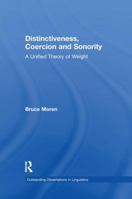 Distinctiveness, Coercion and Sonority: A Unified Theory of Weight 1138967815 Book Cover