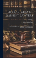 Life Sketches of Eminent Lawyers: American, English and Canadian; to Which Is Added Thoughts, Facts and Facetiae; Volume 2 1020350253 Book Cover