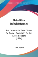 Brindilles Rabelaisiennes: Par L'Auteur De Trois Dizains De Contes Gaulois Et De Les Apres-Soupers (1884) 1160813922 Book Cover