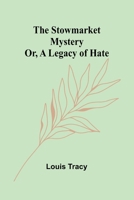 The Stowmarket Mystery; Or, A Legacy of Hate 9362994704 Book Cover