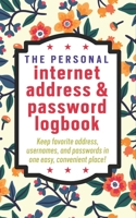 The Personal Internet Address & Password Logbook: usernames, passwords, web addresses in one easy & organized location B084QL1D7D Book Cover