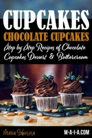 Cupcakes: Chocolate Cupcakes. Step by Step Recipes of Chocolate Cupcake Desserts & Buttercream (Dessert Baking) 1094643629 Book Cover