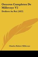 Oeuvres Completes De Millevoye V2: Dediees Au Roi (1822) 1168123593 Book Cover