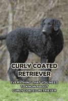 Curly Coated Retriever: Everything That You Need to Know About Curly Coated Retriever: How Well You Know ABout Curly Coated Retriever? B09DMRJDSV Book Cover