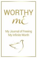 Worthy mE: My Journal of Freeing My Infinite Worth (mE Series) B0FF2ZST89 Book Cover