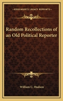 Random Recollections of an Old Political Reporter 1162794364 Book Cover