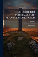 Geschichte der schweizerisch-reformierten Kirchen: 1. Band 1147714231 Book Cover