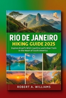 Rio de Janeiro Hiking Guide 2025: Explore Brazil’s Wild Coastline and Urban Trails in the Heart of South America B0FG7VN4XY Book Cover