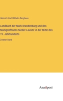 Landbuch der Mark Brandenburg und des Markgrafthums Nieder-Lausitz in der Mitte des 19. Jahrhunderts: Zweiter Band 3382031175 Book Cover