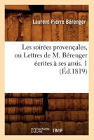 Les Soira(c)Es Provenaales, Ou Lettres de M. Ba(c)Renger A(c)Crites a Ses Amis. 1 (A0/00d.1819) 2012698697 Book Cover