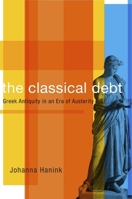 The Classical Debt: Greek Antiquity in an Era of Austerity 067497154X Book Cover