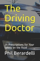 The Driving Doctor: 25 Prescriptions for Your Safety on the Road B085RNNZL4 Book Cover