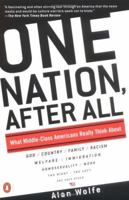 One Nation, After All : What Americans Really Think About God, Country, Family, Racism, Welfare, Immigration, Homosexuality, Work, The Right, The Left and Each Other 014027572X Book Cover