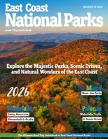 EAST COAST NATIONAL PARKS ROAD TRIP GUIDE: Discover Acadia, Shenandoah & Great Smoky Mountains – Scenic DRIVES, Outdoor Adventures, Hidden Trails,HIKES, Camping Tips & Breathtaking Landscapes B0FTX8Z35M Book Cover