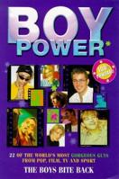 Boy Power: 22 of the World's Most Gorgeous Guys from Pop, Film, TV and Sport: the Boys Bite Back 0753502844 Book Cover