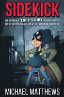 Sidekick: The Incredible True Story of How a British Police Officer Became a Real-Life American Superhero 1909269743 Book Cover