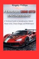 Ferrari 296 GT3 Engineering: 296 GT3 Engineering Subtitle: A Technical Guide to Aerodynamics, Hybrid Power Units, Chassis Design, and Performance (The ... of Automotive Speed, Innovation & Design) B0GRT683BS Book Cover
