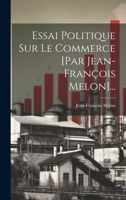 Essai Politique Sur Le Commerce [par Jean-françois Melon]... 1022337238 Book Cover
