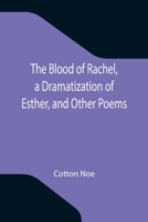 The Blood of Rachel, a Dramatization of Esther, and Other Poems 9354206611 Book Cover