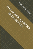 THE ARABIC QURAN'S BEGINNINGS B0GNT7LDGQ Book Cover