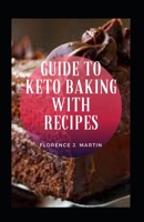 Guide To Keto Baking With Recipes B09DJ92VL9 Book Cover