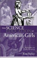 The Science Education of American Girls: A Historical Perspective 0415934737 Book Cover