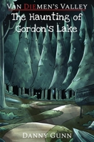 The Haunting of Gordon's Lake: A Van Diemen's Valley Horror 1763736636 Book Cover