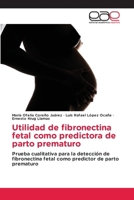 Utilidad de fibronectina fetal como predictora de parto prematuro: Prueba cualitativa para la detección de fibronectina fetal como predictor de parto prematuro (Spanish Edition) 6202240024 Book Cover