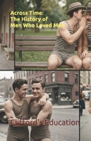 Across Time: The History of Men Who Loved Men B0HG9M19JB Book Cover