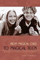 From Magical Child to Magical Teen: A Guide to Adolescent Development 0892819960 Book Cover