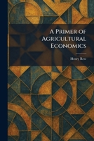 A Primer of Agricultural Economics 1025925203 Book Cover