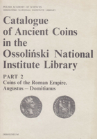 Catalogue of Ancient Coins in the Ossolinski National Institute Library. Part 2 : Coins of the Roman Empire, Augustus - Domitianus 830402571X Book Cover