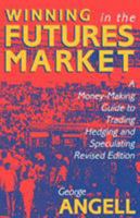 Winning In The Future Markets: A Money-Making Guide to Trading Hedging and Speculating, Revised Edition 1557381461 Book Cover
