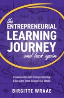 The Entrepreneurial Learning Journey and Back Again: Conversations with Entrepreneurship Educators from around the World 1637306644 Book Cover